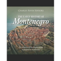 The Early History of Montenegro: The History of the Region from Antiquity to Autonomy