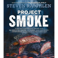 Project Smoke: Seven Steps to Smoked Food Nirvana, Plus 100 Irresistible Recipes from Classic (Slam-Dunk Brisket) to Adventurous (Smoked Bacon-Bourbon