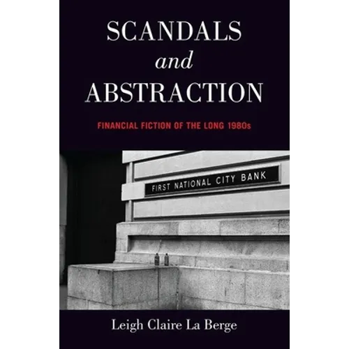 Scandals and Abstraction: Financial Fiction of the Long 1980s