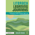 Literacy Learning Journeys: An Educator's Guide to Dyslexia, Ages 0-18