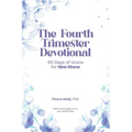 The Fourth Trimester Devotional: new mom devotional; postpartum faith; Christian motherhood; prayer for new mothers; fourth trimester; scripture devot