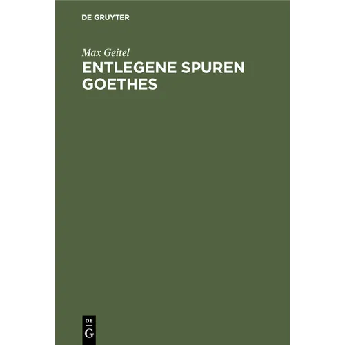 Entlegene Spuren Goethes: Goethes Beziehungen Zu Der Mathematik, Physik, Chemie Und Zu Deren Anwendung in Der Technik, Zum Technischen Unterricht Und