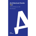 Kyiv: Architectural Guide. 100 Iconic Buildings Since 1925