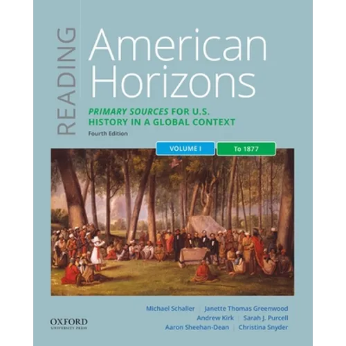 Reading American Horizons: Primary Sources for U.S. History in a Global Context, Volume I: To 1877