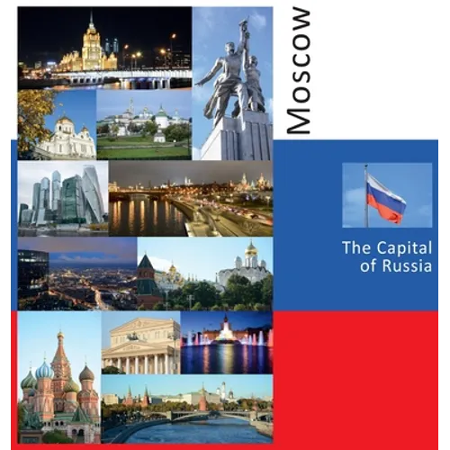 Moscow: The Capital of Russia: A Photo Travel Experience
