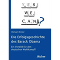 Die Erfolgsgeschichte des Barack Obama. Ein Vorbild für den deutschen Wahlkampf?