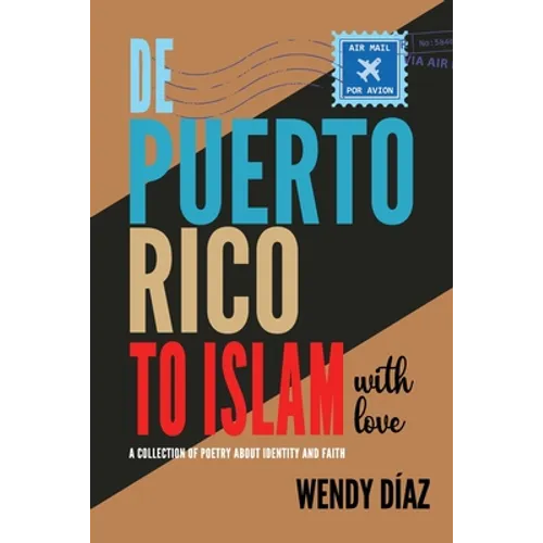 De Puerto Rico To Islam With Love: A Collection of Poetry About Identity and Faith