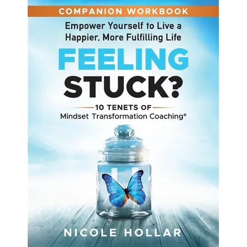 Feeling Stuck? Empower Yourself to Live a Happier, More Fulfilling Life - COMPANION WORKBOOK