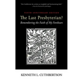 The Last Presbyterian? Tenth Anniversary Edition: Remembering the Faith of My Forebears