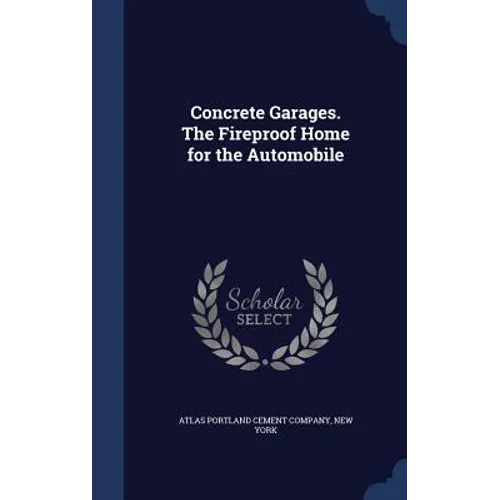 Concrete Garages. The Fireproof Home for the Automobile