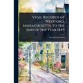 Vital Records of Westford, Massachusetts, to the end of the Year 1849