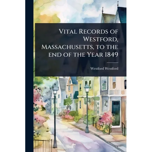 Vital Records of Westford, Massachusetts, to the end of the Year 1849