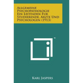Allgemeine Psychopathologie Ein Leitfaden Fur Studierende, Arzte Und Psychologen (1913)