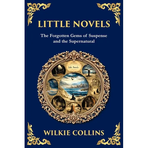 Little Novels: A Collection of Gothic Tales of Mystery and Morality