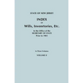 State of New Jersey: Index of Wills, Inventories, Etc., in the Office of the Secretary of State Prior to 1901. in Three Volumes. Volume II