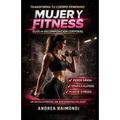 Mujer Y Fitness: Recomposición del cuerpo femenino: entrenamiento y nutrición