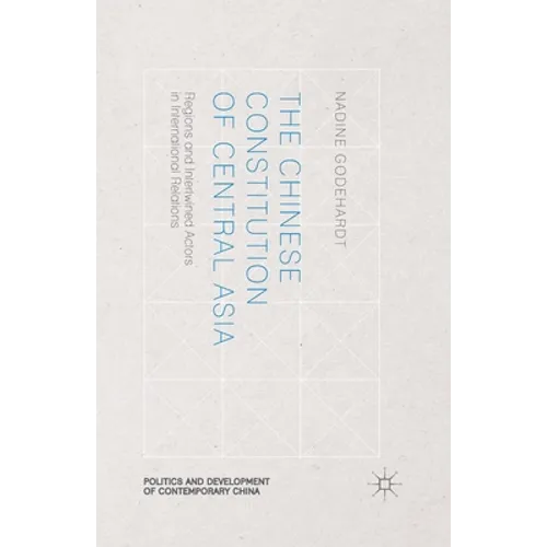 The Chinese Constitution of Central Asia: Regions and Intertwined Actors in International Relations