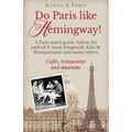 Do Paris like Hemingway!: A Paris travel guide, follow the path of F. Scott Fitzgerald, Kiki de Montparnasse and many others, cafés, restaurants