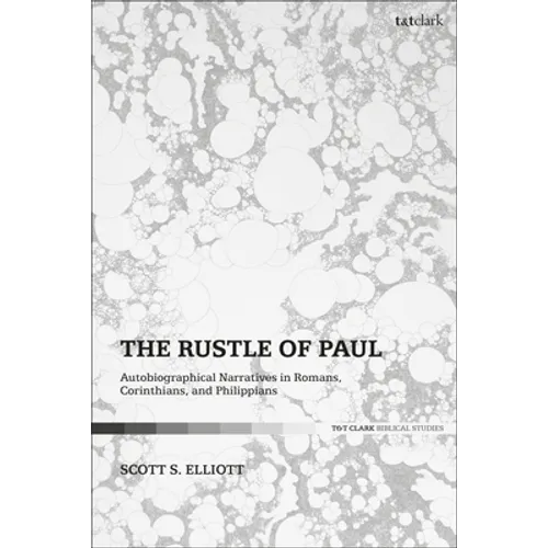 The Rustle of Paul: Autobiographical Narratives in Romans, Corinthians, and Philippians