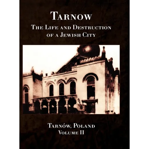 Tarnow; The Life and Destruction of a Jewish City, Volume II
