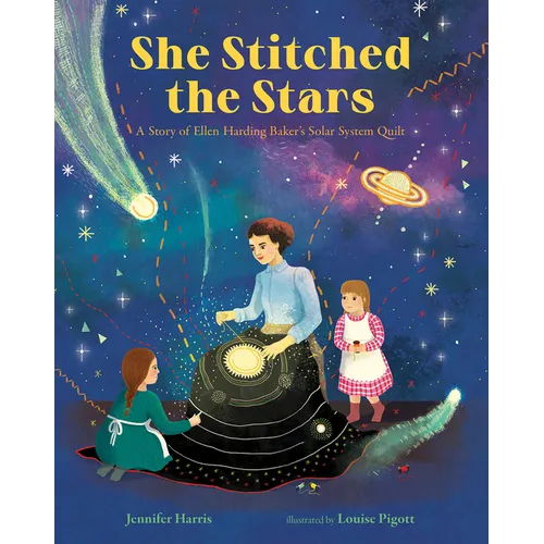 She Stitched the Stars: A Story of Ellen Harding Baker's Solar System Quilt