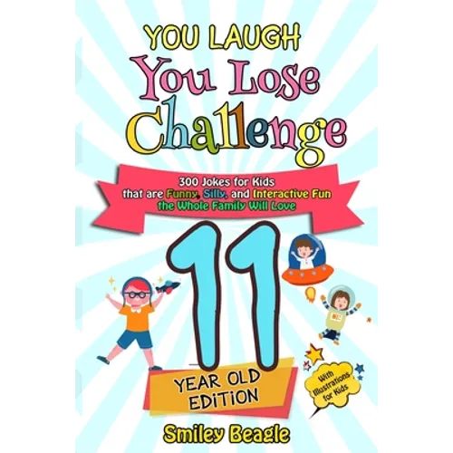 You Laugh You Lose Challenge - 11-Year-Old Edition: 300 Jokes for Kids that are Funny, Silly, and Interactive Fun the Whole Family Will Love - With Il