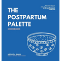 The Postpartum Palette Cookbook: A Culinary Canvas of Healing, Energy, and Joy in the Fourth Trimester and Beyond