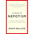 In Praise of Nepotism: A History of Family Enterprise from King David to George W. Bush