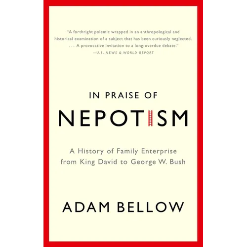 In Praise of Nepotism: A History of Family Enterprise from King David to George W. Bush