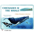 Chickadee & the Whale: A Baby Chickadee's Adventure