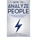 How to Analyze People: A Psychologist's Guide to Master the Art of Speed Reading Anyone with proven Psychological Techniques. Unlock your personal sup