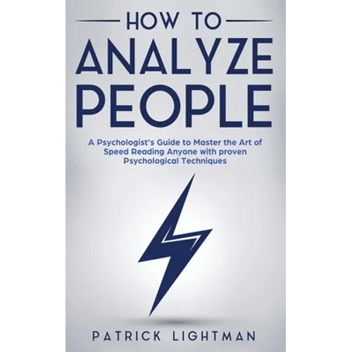How to Analyze People: A Psychologist's Guide to Master the Art of Speed Reading Anyone with proven Psychological Techniques. Unlock your personal sup