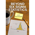 Beyond Six Sigma Statistics