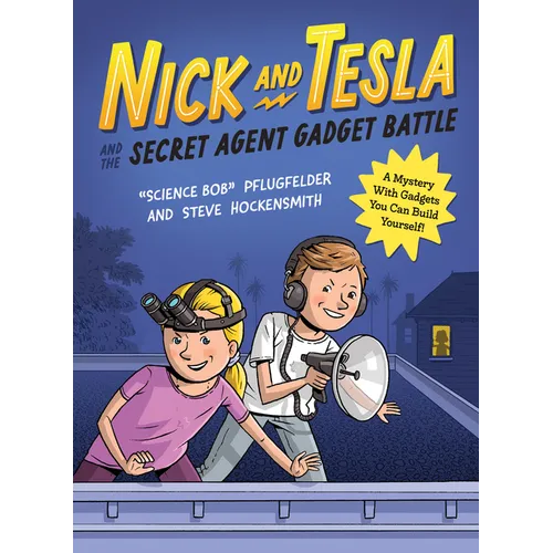 Nick and Tesla and the Secret Agent Gadget Battle: A Mystery with Gadgets You Can Build Yourself