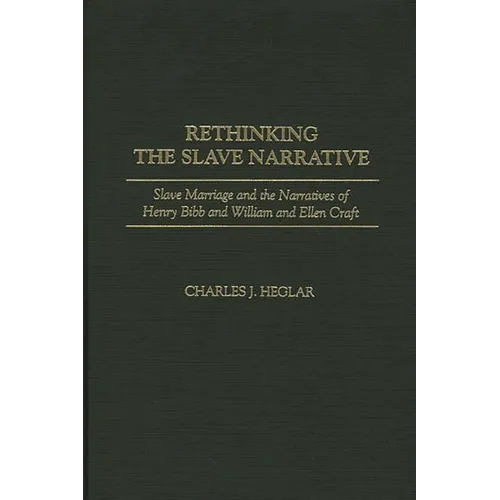 Rethinking the Slave Narrative: Slave Marriage and the Narratives of Henry Bibb and William and Ellen Craft