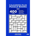 Calcudoku Plus Puzzle Books - 400 Easy to Master Puzzles 9x9 (Volume 10)