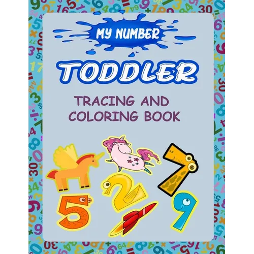 My Number Toddler Tracing And Coloring Book: Give your child all the practice, Math Activity Book, practice for preschoolers, First Handwriting, Color