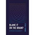Blame It on the Brain?: Distinguishing Chemical Imbalances, Brain Disorders, and Disobedience