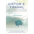 Viktor E. Frankl and the Search for Meaning: 21 Reflections on Living Life with Purpose, a Companion