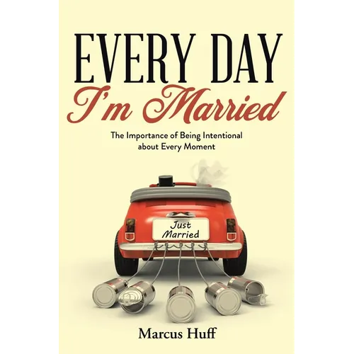 Every Day I'm Married: The Importance of Being Intentional about Every Moment