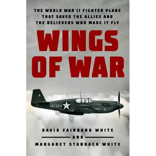 Wings of War: The World War II Fighter Plane That Saved the Allies and the Believers Who Made It Fly