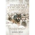 Stockholm Syndrome Christianity: Why America's Christian Leaders Are Failing - and What We Can Do About It