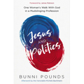 Jesus and Politics: One Woman's Walk with God in a Mudslinging Profession