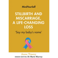 Stillbirth and Miscarriage, a Life-Changing Loss: 'Say My Baby's Name'