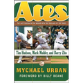 Aces: The Last Season on the Mound with the Oakland A's Big Three: Tim Hudson, Mark Mulder, and Barry Zito