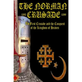 The Norman Crusade The First Crusade and the Conquest of the Kingdom of Heaven