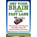 Get Your Brain in the Fast Lane: Turbocharge Your Memory with More Than 100 Brain-Building Exercises