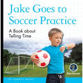 My Day Readers: Jake Goes to Soccer Practice