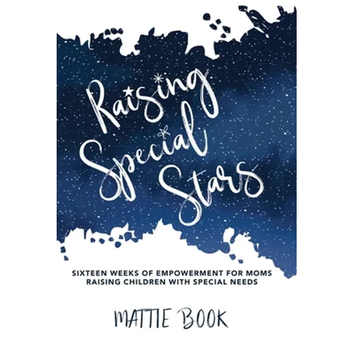 Raising Special Stars: Sixteen Weeks of Empowerment for Moms Raising Children with Special Needs