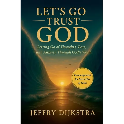 Let's Go Trust God. Letting Go of Thoughts, Fear, and Anxiety through God's Word